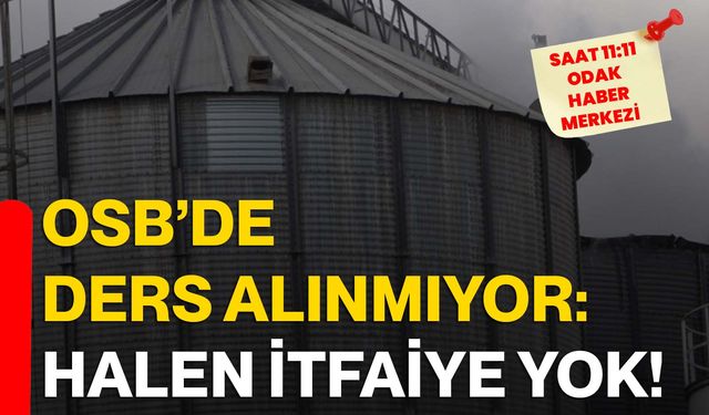 OSB’de ders alınmıyor: Halen itfaiye yok!
