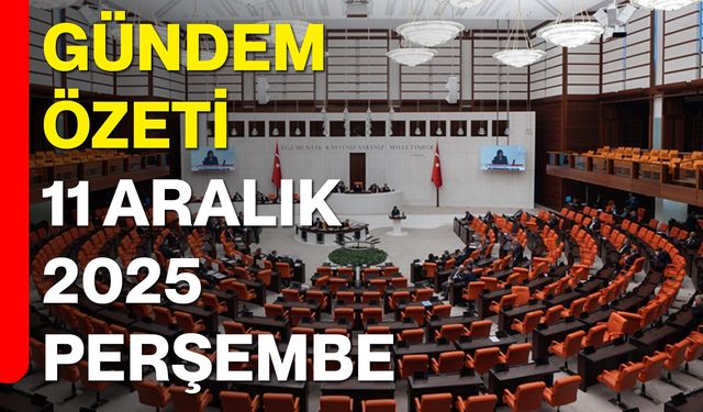 Gündem Özeti — 11 Aralık 2025 Perşembe