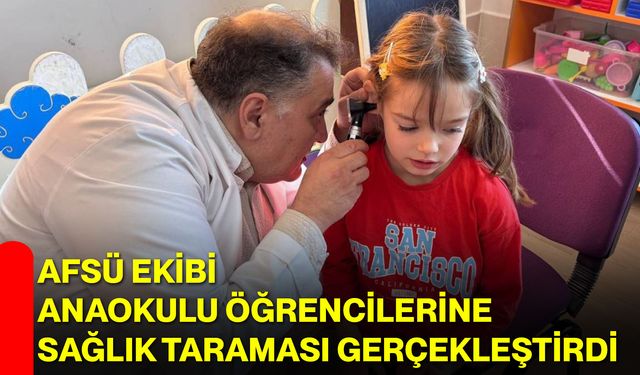 AFSÜ Ekibi Anaokulu Öğrencilerine Sağlık Taraması Gerçekleştirdi