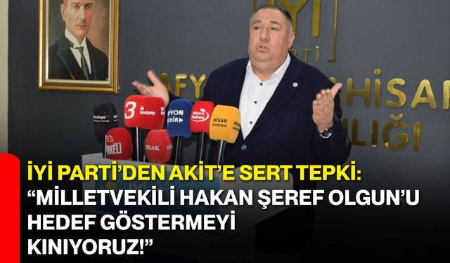 İYİ Parti’den Akit’e Sert Tepki: “Milletvekili Hakan Şeref Olgun’u Hedef Göstermeyi Kınıyoruz!”