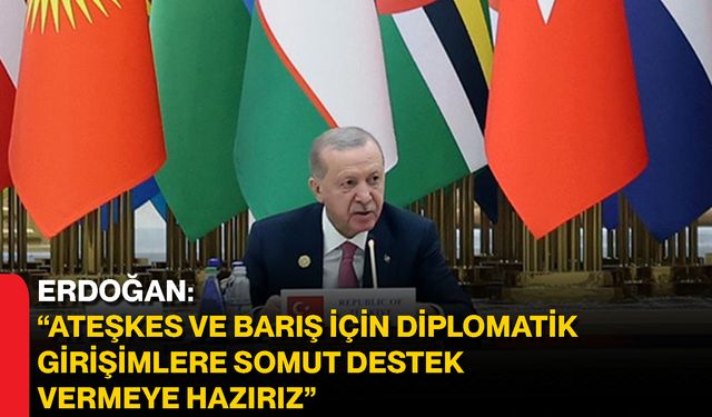 Erdoğan: “Ateşkes ve Barış İçin Diplomatik Girişimlere Somut Destek Vermeye Hazırız”