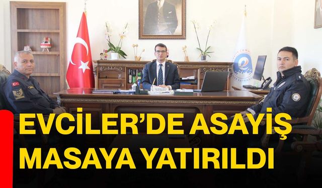 Evciler’de asayiş masaya yatırıldı