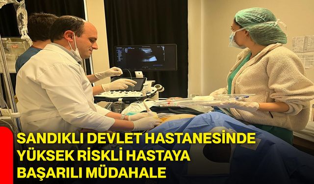 Sandıklı Devlet Hastanesinde Yüksek Riskli Hastaya Başarılı Müdahale