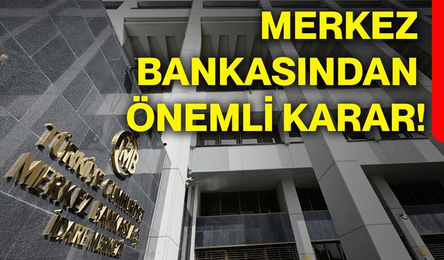 Merkez Bankasından önemli karar!