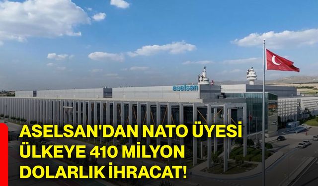 ASELSAN'dan NATO üyesi ülkeye 410 milyon dolarlık ihracat!