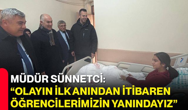 Müdür Sünnetci: “Olayın İlk Anından İtibaren Öğrencilerimizin Yanındayız”