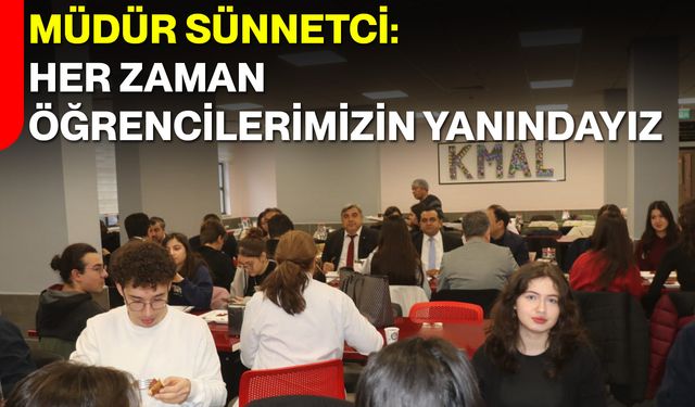 Müdür Sünnetci: Her Zaman Öğrencilerimizin Yanındayız
