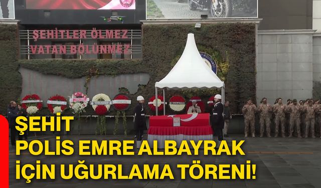 Şehit polis Emre Albayrak için uğurlama töreni!