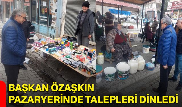 Başkan Özaşkın Pazaryerinde Talepleri Dinledi