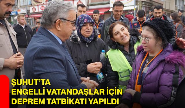 Şuhut’ta Engelli Vatandaşlar İçin Deprem Tatbikatı Yapıldı