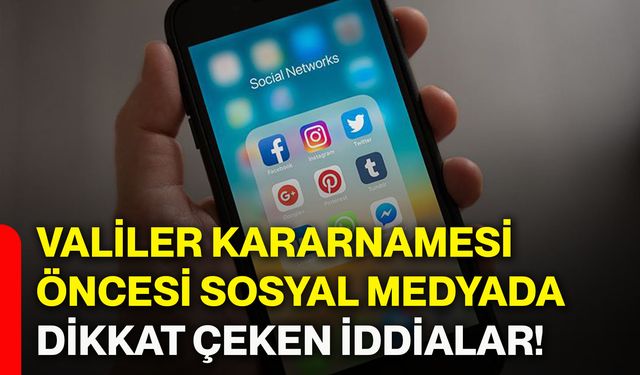Valiler Kararnamesi öncesi sosyal medyada dikkat çeken iddialar