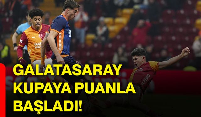 Galatasaray kupaya puanla başladı!