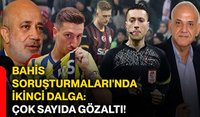 Bahis soruşturmaları'nda ikinci dalga: Çok sayıda gözaltı!