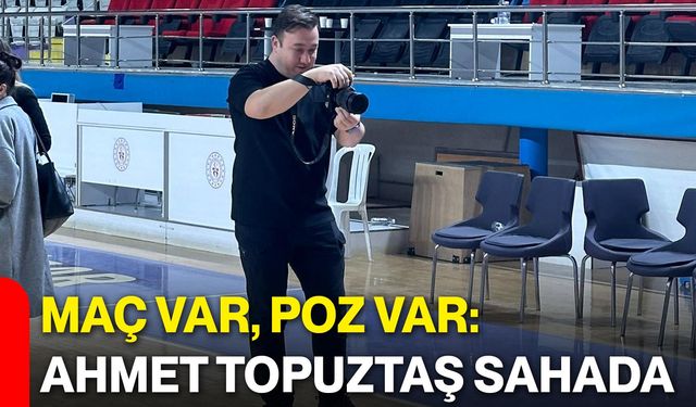 Maç Var, Poz Var: Ahmet Topuztaş Sahada