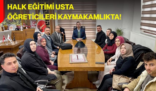 Halk Eğitimi usta öğreticileri Kaymakamlıkta!