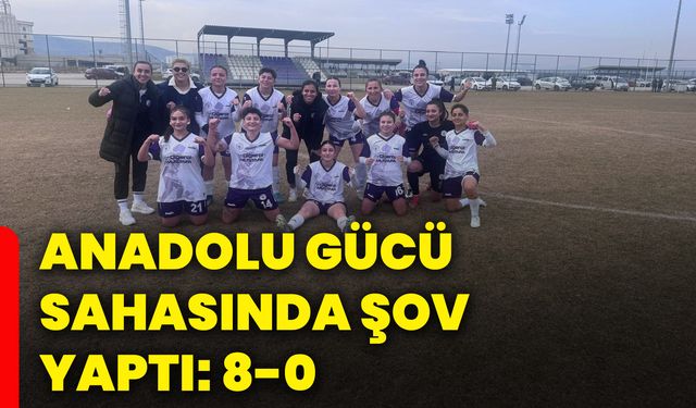 Anadolu Gücü sahasında şov yaptı: 8-0