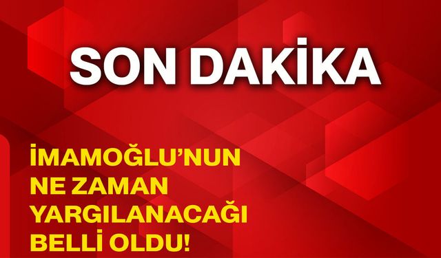 İmamoğlu’nun ne zaman yargılanacağı belli oldu!