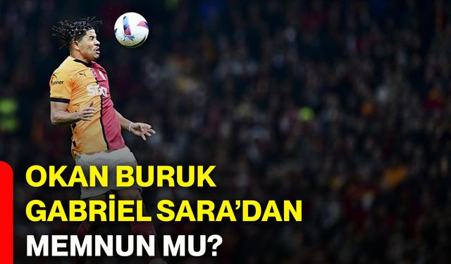 Okan Buruk, Gabriel Sara’dan memnun mu?