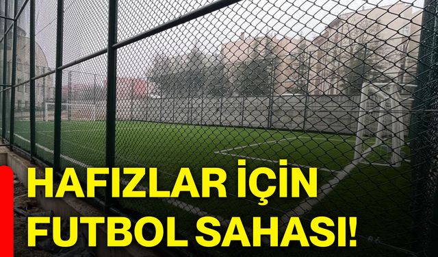 Hafızlar için futbol sahası!