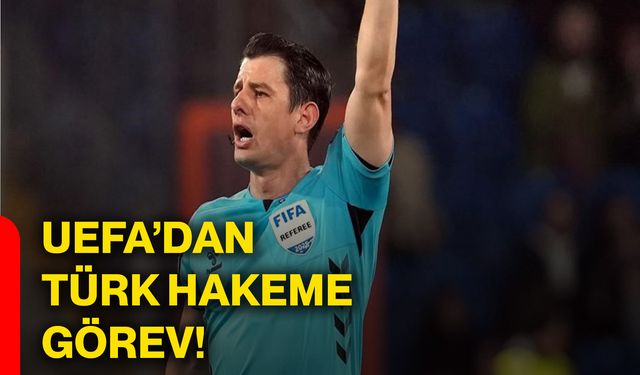 UEFA’dan Türk hakeme görev!