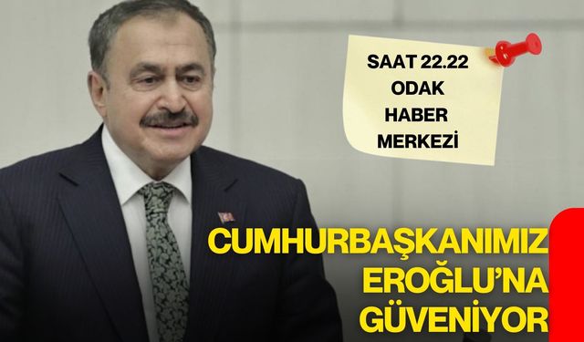 Cumhurbaşkanımız Eroğlu’na güveniyor