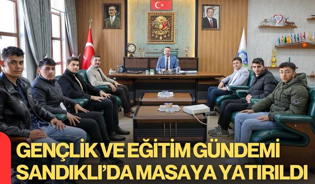 Gençlik ve Eğitim Gündemi Sandıklı’da Masaya Yatırıldı