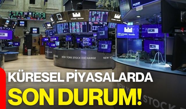 Küresel Piyasalarda Son Durum!
