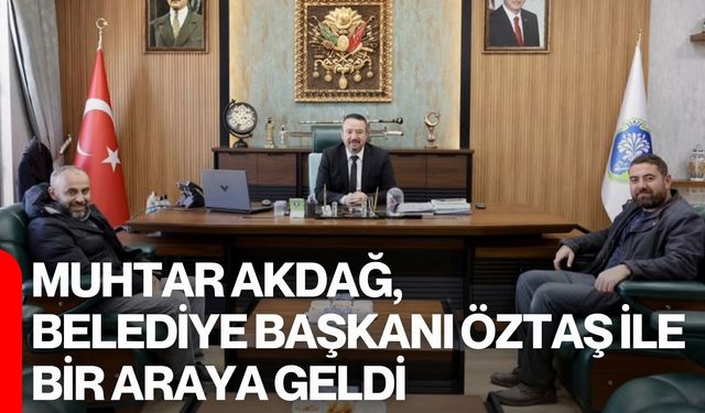 Muhtar Akdağ, Belediye Başkanı Öztaş İle Bir Araya Geldi