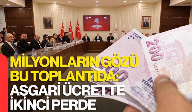Milyonların Gözü Bu Toplantıda: Asgari Ücrette İkinci Perde