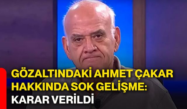 Gözaltındaki Ahmet Çakar hakkında sok gelişme: Karar verildi