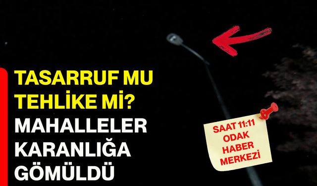 Tasarruf mu, tehlike mi? Mahalleler karanlığa gömüldü