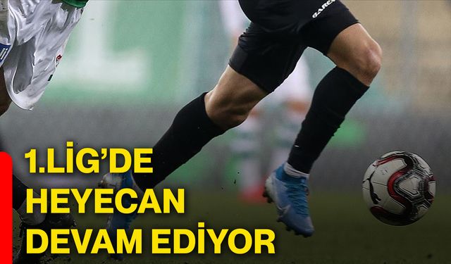 1.Lig’de heyecan devam ediyor