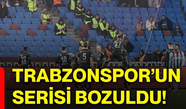 Trabzonspor’un serisi bozuldu!