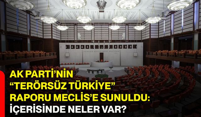 AK Parti’nin “Terörsüz Türkiye” raporu meclis’e sunuldu: İçerisinde neler var?