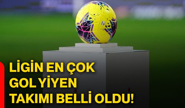 Ligin en çok gol yiyen takımı belli oldu!