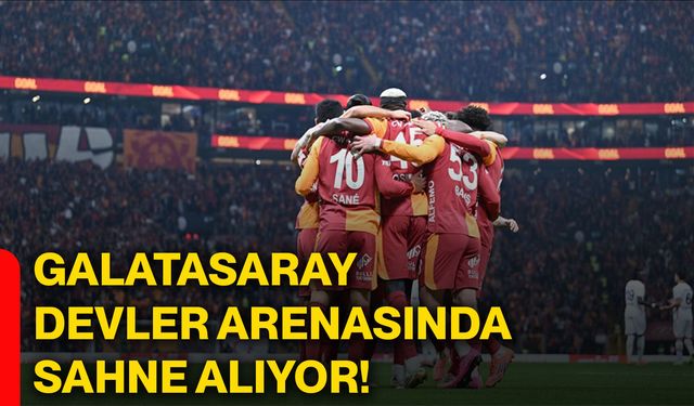 Galatasaray, devler arenasında sahne alıyor!