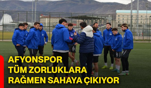 Afyonspor, tüm zorluklara rağmen sahaya çıkıyor
