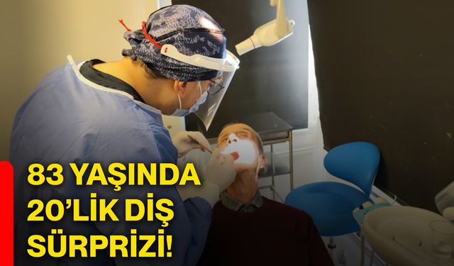83 yaşında 20’lik diş sürprizi!