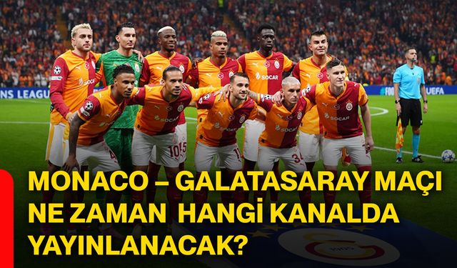 Monaco – Galatasaray maçı ne zaman, saat kaçta, hangi kanalda yayınlanacak?