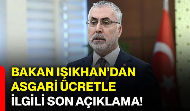 Bakan Işıkhan’dan asgari ücretle ilgili son açıklama!
