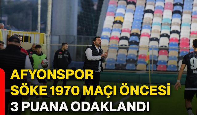 Afyonspor, Söke 1970 maçı öncesi 3 puana odaklandı