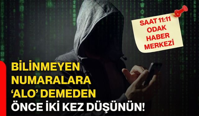 Bilinmeyen numaralara ‘alo’ demeden önce iki kez düşünün!