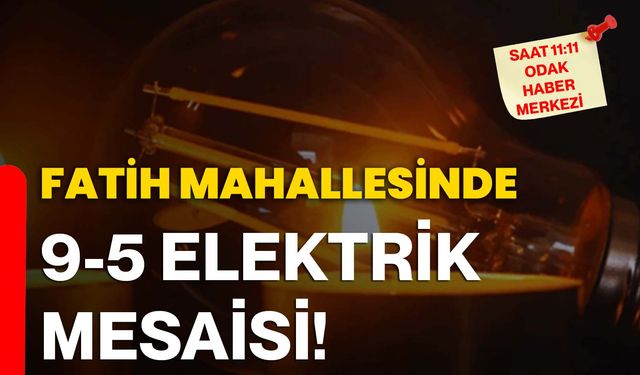 Fatih Mahallesinde 9-5 Elektrik Mesaisi!
