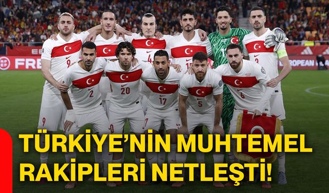 Türkiye’nin muhtemel rakipleri netleşti!