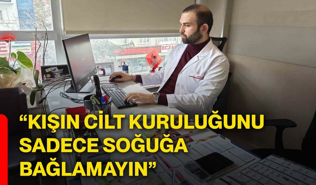 “Kışın cilt kuruluğunu sadece soğuğa bağlamayın”