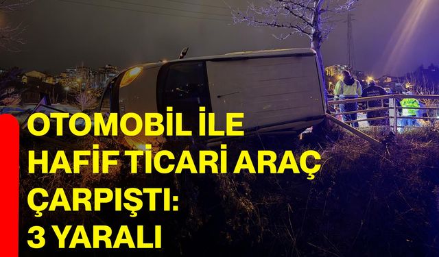 Otomobil ile hafif ticari araç çarpıştı: 3 yaralı