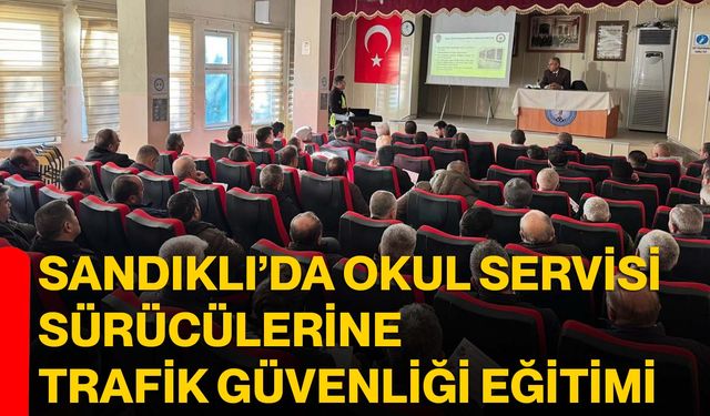 Sandıklı’da Okul Servisi Sürücülerine Trafik Güvenliği Eğitimi