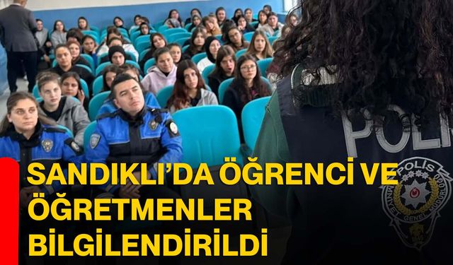 Sandıklı’da öğrenci ve öğretmenler bilgilendirildi