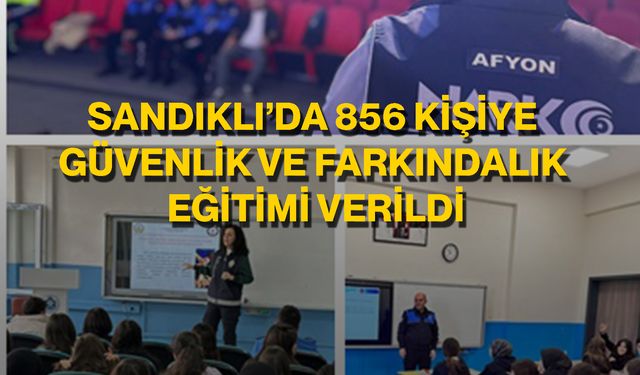 Sandıklı’da 856 Kişiye Güvenlik ve Farkındalık Eğitimi Verildi