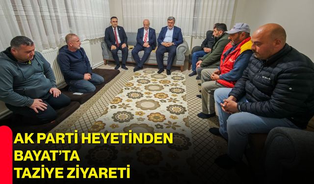 AK Parti Heyetinden Bayat’ta Taziye Ziyareti